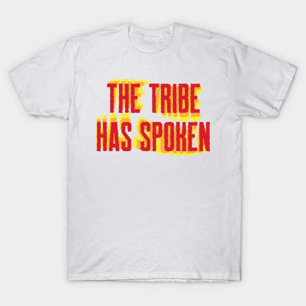 The Tribe Has Spoken T-Shirt by Sthickers